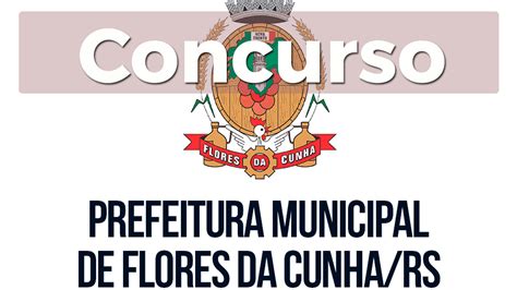 Prefeitura De Flores Da Cunha Rs Abre Concurso P Blico Sal Rios De