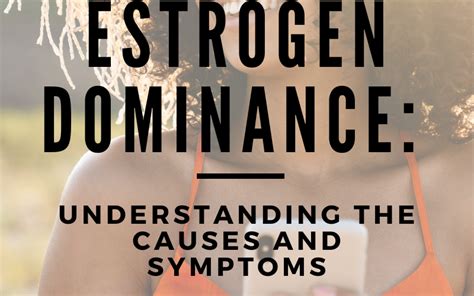 Estrogen Dominance Understanding The Causes And Symptoms Healthy