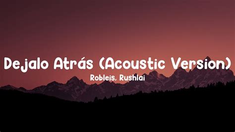 Robleis Rushlai Dejalo Atr S Acoustic Version Letra Lyrics