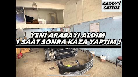 ARABAYI ALDIKTAN 1 SAAT SONRA KAZA YAPTIM YouTube