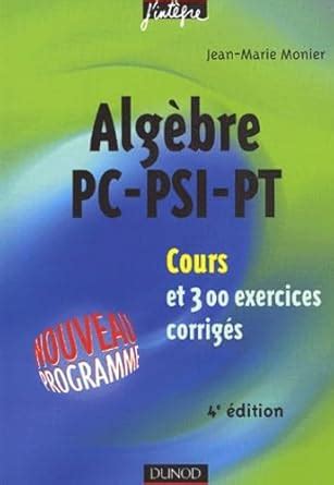 ALGEBRE PC PSI PT 4EME EDITION COURS ET 300 EXERCICES CORRIGES