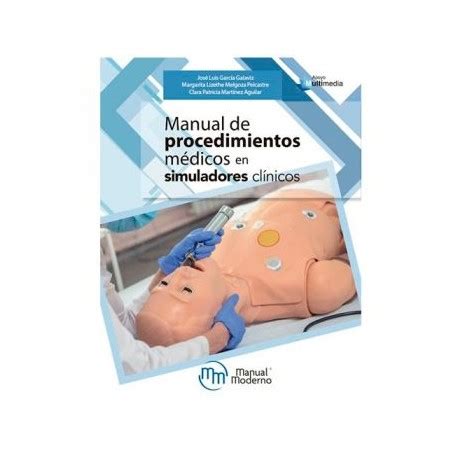 Manual de procedimientos médicos en simuladores clínicos Manual Moderno