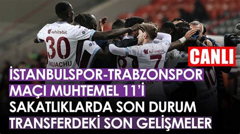 İstanbulspor Trabzonspor maçı muhtemel 11 leri Sakatlarda son durum