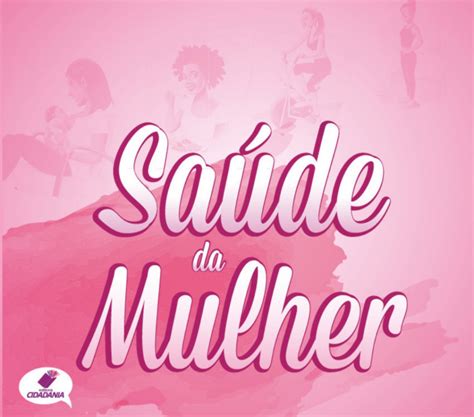 Sa De Da Mulher Cuidar Da Sa De A Melhor Escolha Editora Cidadania