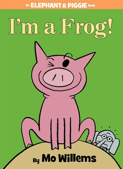 I M A Frog An Elephant And Piggie Book 10