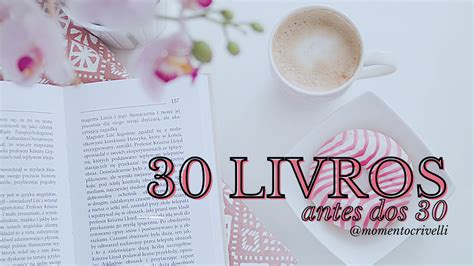 30 Livros Para Ler Antes Dos 30 Momento Crivelli