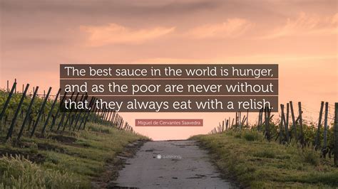 Miguel De Cervantes Saavedra Quote The Best Sauce In The World Is