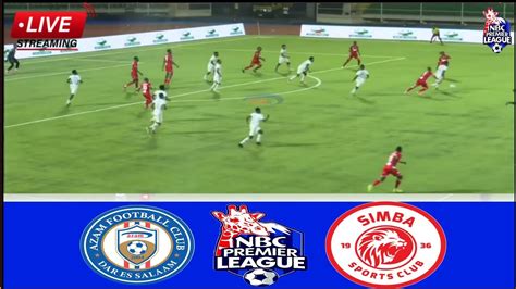 LIVE FC Azam Vs Simba Live Stream Ligi Kuu Tanzania Bara Leo NBC