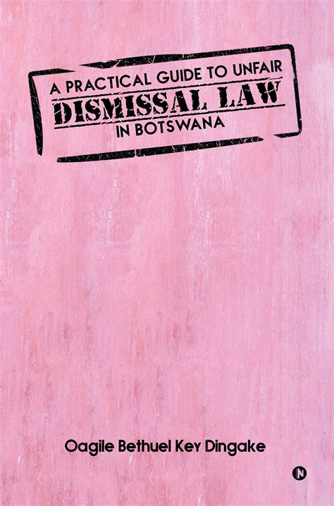 A Practical Guide To Unfair Dismissal Law In Botswana Kindle Edition By Oagile Bethuel Key