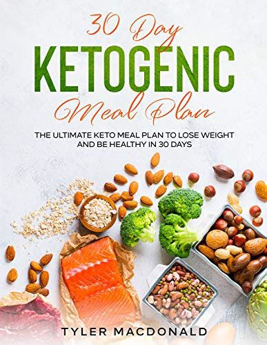 30 Day Ketogenic Meal Plan The Ultimate Keto Meal Plan To Lose Weight And Be Healthy In 30 Days