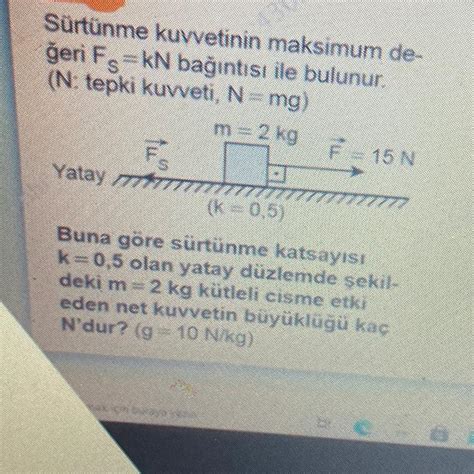 Sürtünme kuvvetinin maksimum de geri F kN bağıntısı ile bulunur N