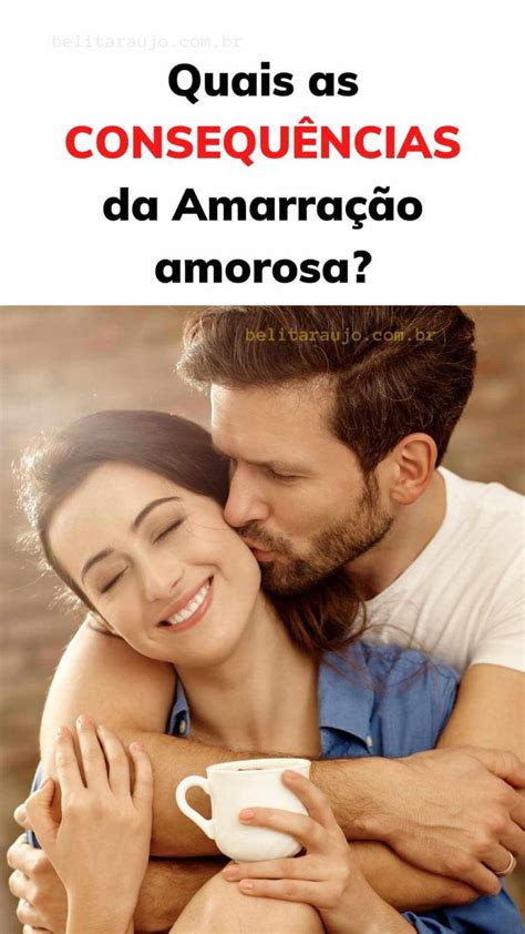 Quais As Consequ Ncias Da Amarra O Amorosa