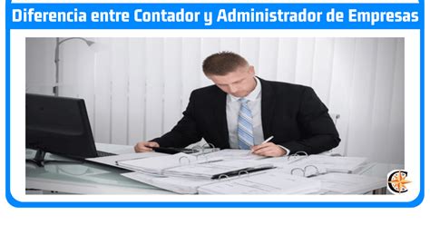 Diferencia Entre Contador Y Administrador De Empresas Contador