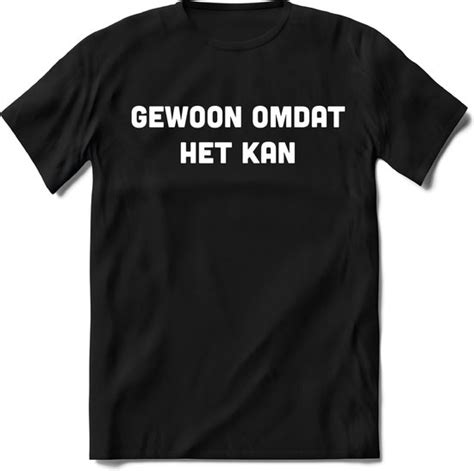 Tshirt Heren Grappige Teksten Gewoon Omdat Het Kan Spreuken Shirt