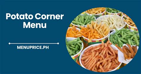 Potato Corner Prices 2024 - Almeda Alexina