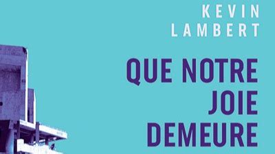 Le livre Que notre joie demeure L écrivain québécois Kevin Lambert