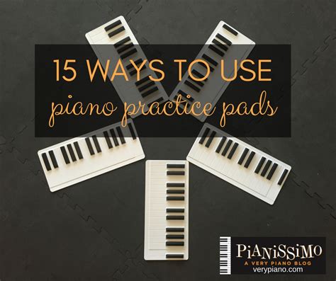 15 Ways To Use Piano Practice Pads | pianissimo