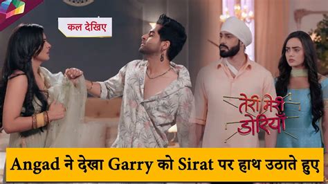 Teri Meri Doriyaann Latest Update Angad ने देखा Garry को Sirat पर हाथ