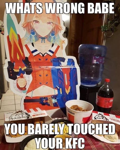 WHATS WRONG BABE YOU BARELY TOUCHED YOURKFC IFunny