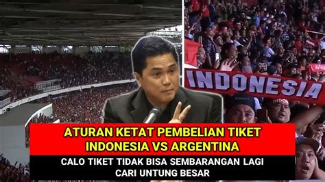 Aturan Beli Tiket Indonesia Vs Argentina Lebih Ketat Harga Tiket