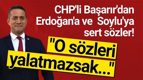 CHP li Başarır dan Erdoğan a ve Süleyman Soylu ya sert sözler O