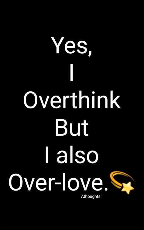 Yes I Overthink But I Also Over Love Quotes Athoughts My Thoughts