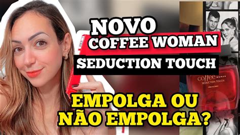 Resenha Coffee Woman Seduction Touch Botic Rio Bom Empolga Ou N O