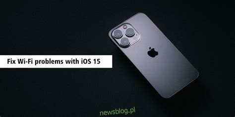 Jak naprawić problemy z Wi Fi w iOS 15