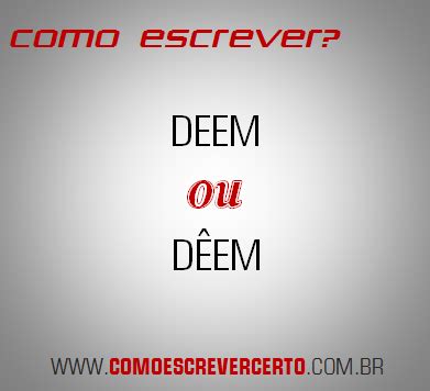 Como Se Escreve Deem - DEEM ou DÊEM? Nova Ortografia - Como Escrever Certo?