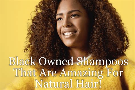 Black Owned Shampoos For Natural Hair Are A Big Topic In Our Community And Worth Digging Into To