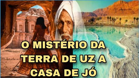 ONDE FICA A TERRA DE UZ A TERRA DO JUSTO JÓ QUEM FOI UZ NA BÍBLIA