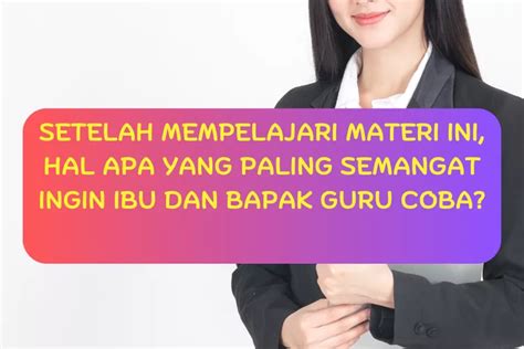 Setelah Mempelajari Materi Ini Hal Apa Yang Paling Semangat Ingin Ibu