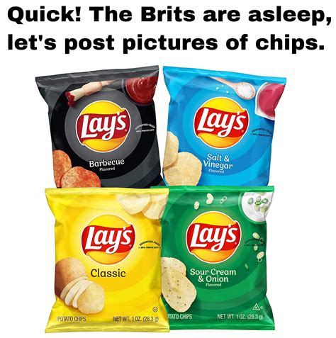 These Are Chips Ok My British Friends Rmemes