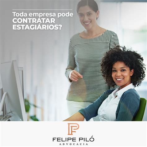 Toda empresa pode Contratar Estagiários Felipe Piló Advogados Associados