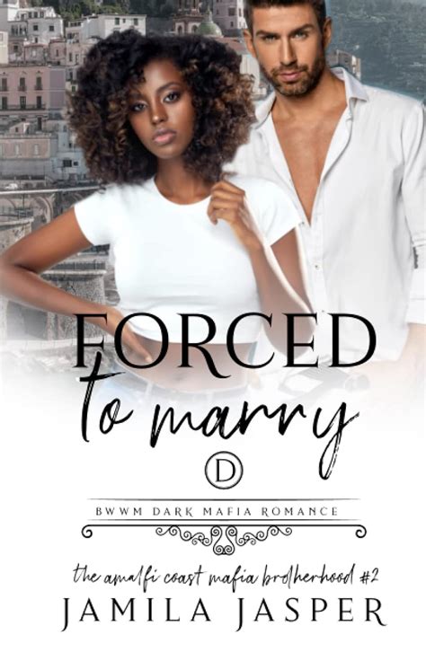 Forced To Marry Dark Bwwm Mafia Romance The Amalfi Coast Brotherhood