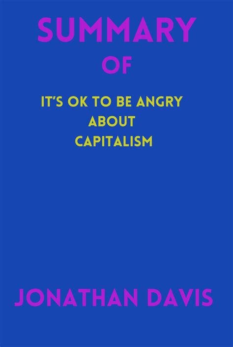 Summary Of It’s Ok To Be Angry About Capitalism By Bernie Sanders By Jonathan Davis Goodreads