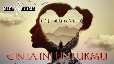 Cinta Ini Untukmu Official Video Lyrics Cipt Aldyofficial