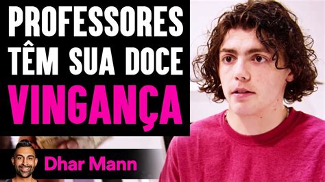 Professores Têm Sua Doce Vingança Dhar Mann YouTube