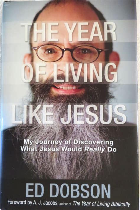 The Year Of Living Like Jesus My Journey Discovering What Would Really Do Edward G Dobson
