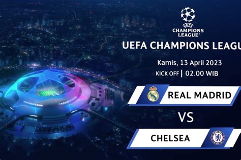 Jadwal Siaran Langsung Real Madrid Vs Chelsea Liga Champions 2023 Pekan