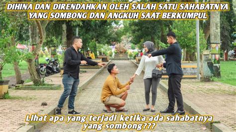 DIHINA DAN DIRENDAHKAN SALAH SATU SAHABATNYA YANG SOMBONG DAN ANGKUH