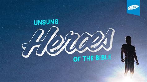 Unsung Heroes Of The Bible