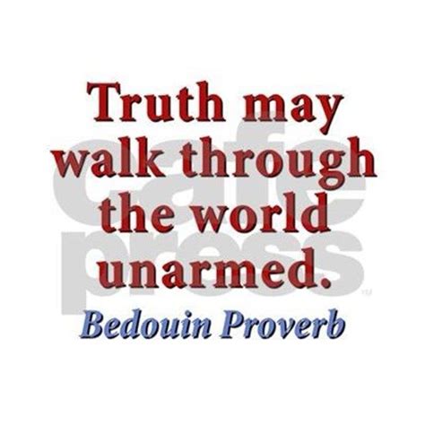 Truth May Walk Through The World Unarmed Bedouin Proverb Life