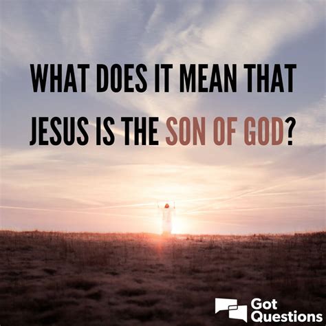 What does it mean that Jesus is the Son of God? | GotQuestions.org