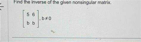 Solved Find The Inverse Of The Given Nonsingular