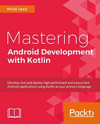 Mastering Android Development With Kotlin Deep Dive Into The World Of Android To Create Robust