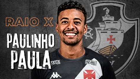 Paulinho Paula O Raio X Completo Da Carreira Do Novo Jogador Do Vasco