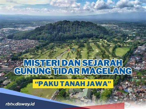 Misteri Dan Sejarah Gunung Tidar Magelang Yang Dikenal Sebagai Paku