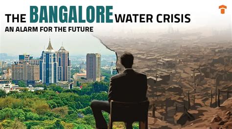 The Bangalore Water Crisis An Alarm For The Future