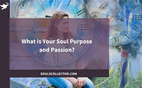 What Is Your Soul S Purpose And Passion Souls Collective